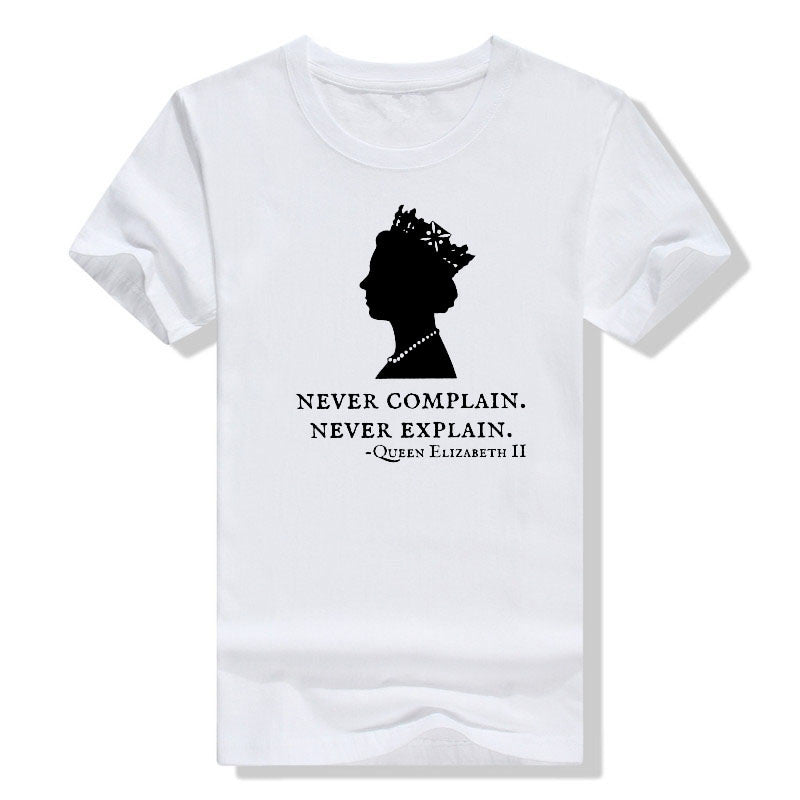 Never Complain Never Explain Queen II - Elizabeth England T-Shirt Aesthetic Clothes Sayings Quote Graphic Tee Tops Remember Gift