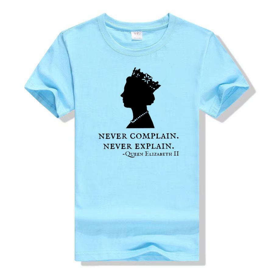 Never Complain Never Explain Queen II - Elizabeth England T-Shirt Aesthetic Clothes Sayings Quote Graphic Tee Tops Remember Gift